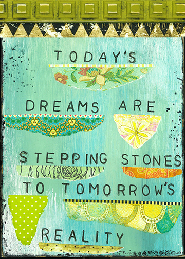 Today's dreams are stepping stones...